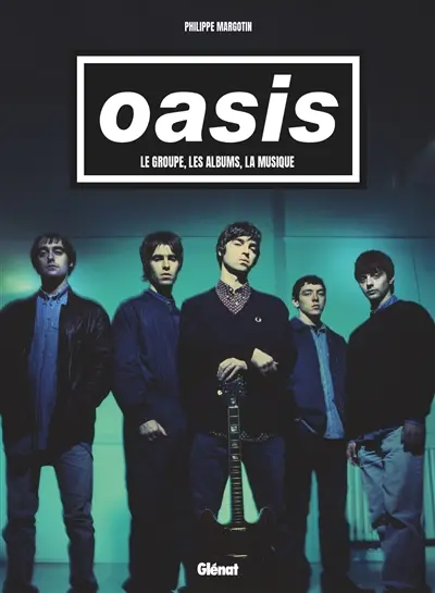 Oasis : le groupe, les albums, la musique
