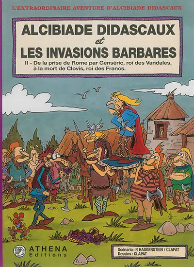 Alcibiade Didascaux et les invasions barbares. Vol. 2. De la prise de Rome par Genséric, roi des Vandales, à la mort de Clovis, roi des Francs