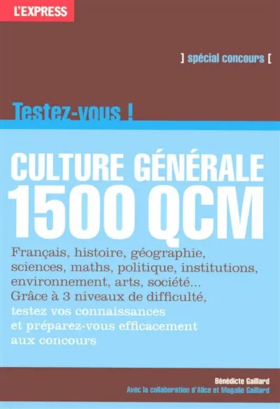 Testez-vous ! : culture générale, 1 500 QCM : grâce à 3 niveaux de difficulté, testez vos connaissances et préparez-vous efficacement aux concours