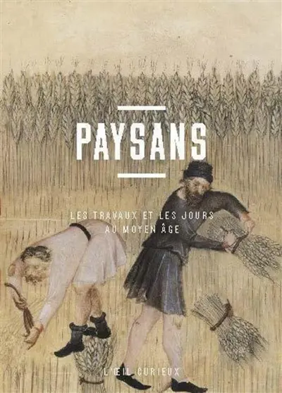 Paysans : les travaux et les jours au Moyen Age
