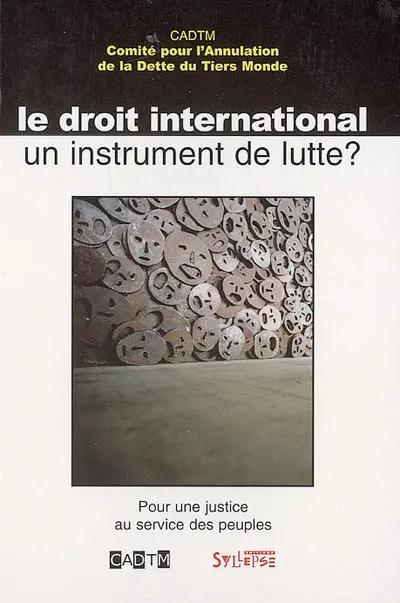 Le droit international, un instrument de lutte ? : pour une justice au service des peuples
