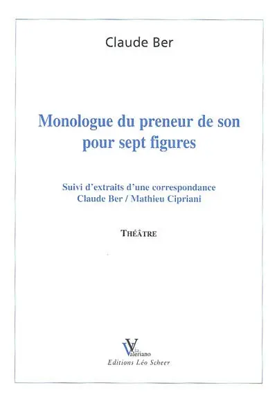 Monologue du preneur de son pour sept figures. Extraits d'une correspondance