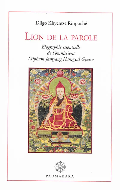 Lion de la parole, lampe de merveilleuse ambroisie : biographie essentielle de l'omniscient Mipham Jamyang Namgyal Gyatso, l'impavide lion de l'éloquence, phare de l'enseignement du grand secret