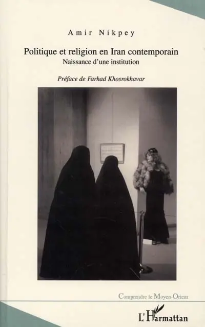 Politique et religion en Iran contemporain : naissance d'une institution
