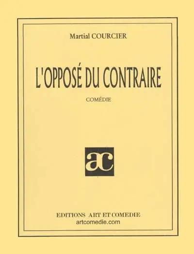 L'Opposé du contraire : Comédie