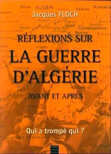 Réflexions sur la guerre d'Algérie : avant et après, qui a trompé qui ?