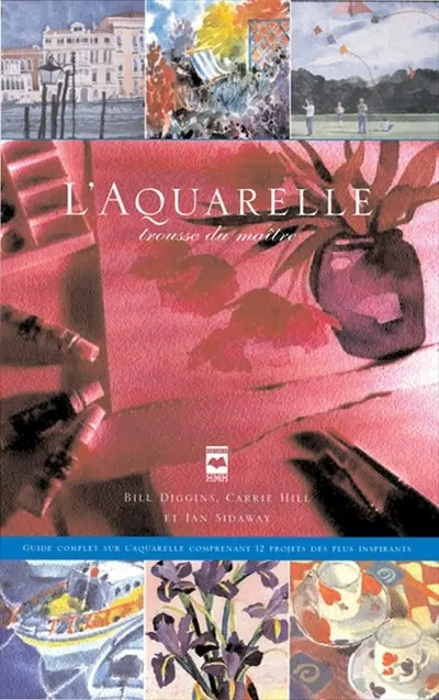 L'aquarelle : trousse du maître : guide complet sur l'aquarelle comprenant 12 projets des plus inspirants