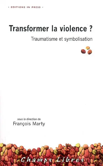 Transformer la violence ? : traumatisme et symbolisation