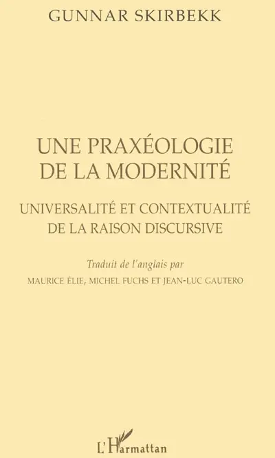 Une praxéologie de la modernité : universalité et contextualité de la raison discursive