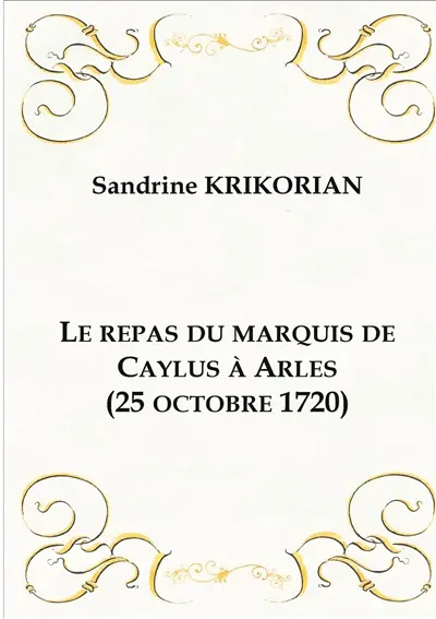 Le repas du marquis de Caylus à Arles (25 octobre 1720)