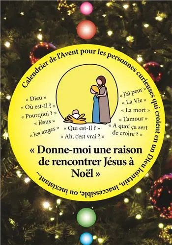 Calendrier de l'Avent pour les personnes curieuses qui croient en un Dieu lointain, inaccessible, ou inexistant... : donne-moi une raison d'aller rencontrer Jésus à Noël