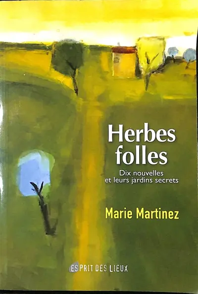Herbes folles : dix nouvelles et leurs jardins secrets