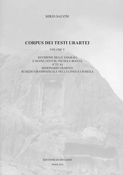 Corpus dei testi urartei. Vol. 5. Revisione delle epigrafi e nuovi testi su pietra e roccia (CTU A) : dizionario urarteo schizzo grammaticale della lingua urartea