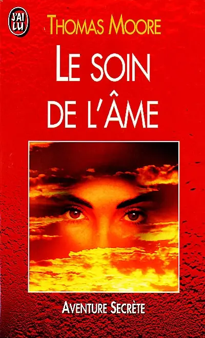 Le soin de l'âme : un guide pour cultiver au jour le jour la profondeur et le sens du sacré