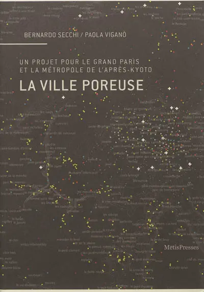La ville poreuse : un projet pour le Grand Paris et la métropole de l'après-Kyoto