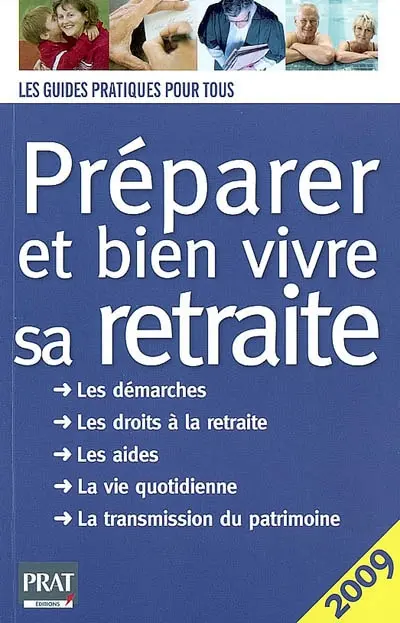 Préparer et bien vivre sa retraite : les démarches, les droits à la retraite, les aides, la vie quotidienne, la transmission du patrimoine