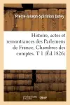 Histoire, actes et remontrances des Parlemens de France, Chambres des comptes. T 1 (Ed.1826)