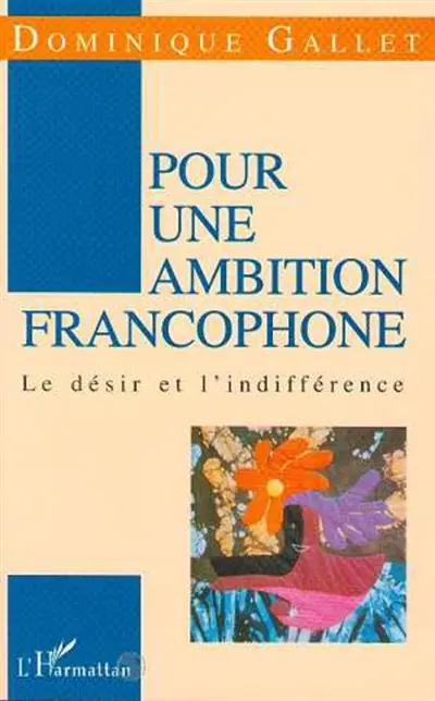 Pour une ambition francophone : le désir et l'indifférence