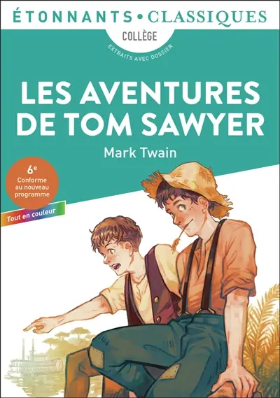 Les aventures de Tom Sawyer : collège, extraits avec dossier : 6e, conforme au nouveau programme, tout en couleur