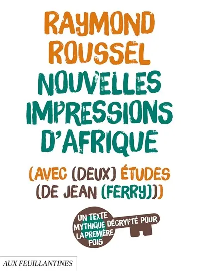 Nouvelles impressions d'Afrique : avec deux études de Jean Ferry : un texte mythique décrypté pour la première fois