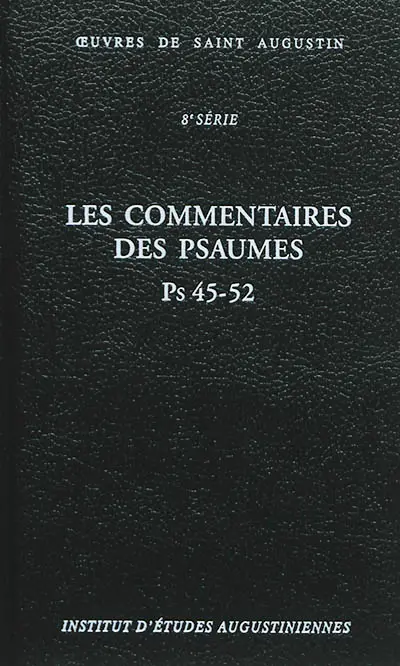 Oeuvres de saint Augustin. Vol. 59B. Les commentaires des Psaumes : Ps 45-52. Enarrationes in Psalmos : Ps 45-52