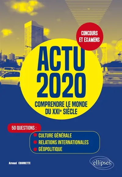 Actu 2020, comprendre le monde du XXIe siècle : 50 questions : culture générale, relations internationales, géopolitique