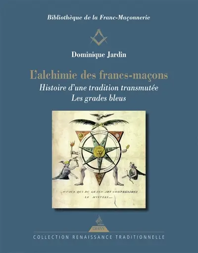 L'alchimie des francs-maçons : histoire d'une tradition transmutée : les grades bleus