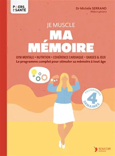 Je prends soin de ma mémoire : gym mentale, nutrition, méditation : la méthode fiable pour garder un cerveau au top toute la vie