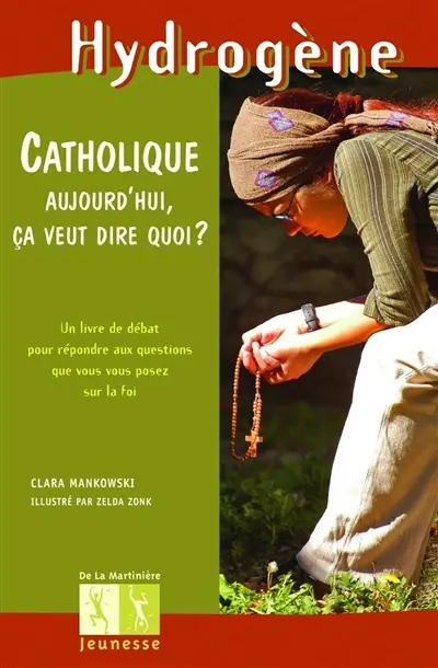 Etre catholique aujourd'hui, ça veut dire quoi ? : un livre de débat pour répondre aux questions que vous vous posez sur la foi