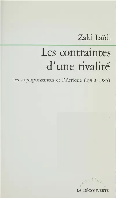 Les Contraintes d'une rivalité : les deux superpuissances et l'Afrique, 1960-1985