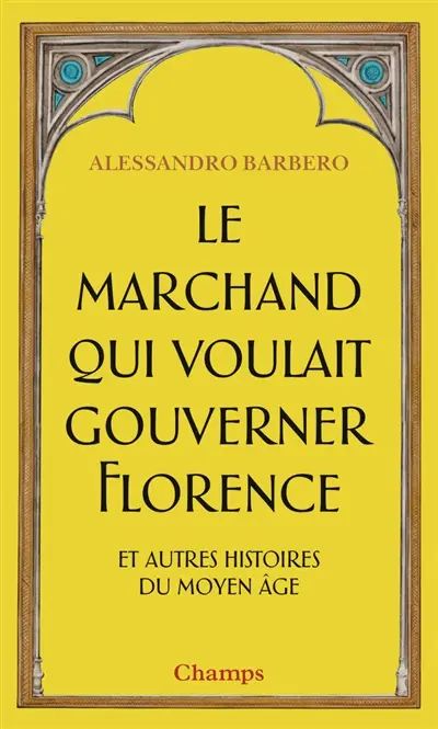 Le marchand qui voulait gouverner Florence