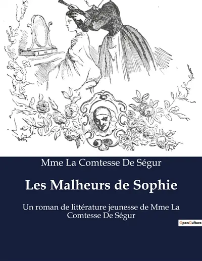 Les Malheurs de Sophie : Un roman de littérature jeunesse de Mme La Comtesse De Ségur