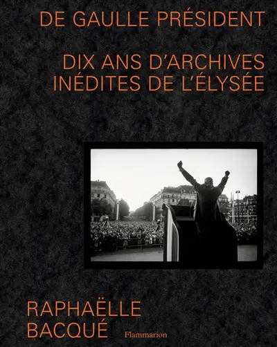 De Gaulle président : dix ans d'archives inédites de l'Elysée