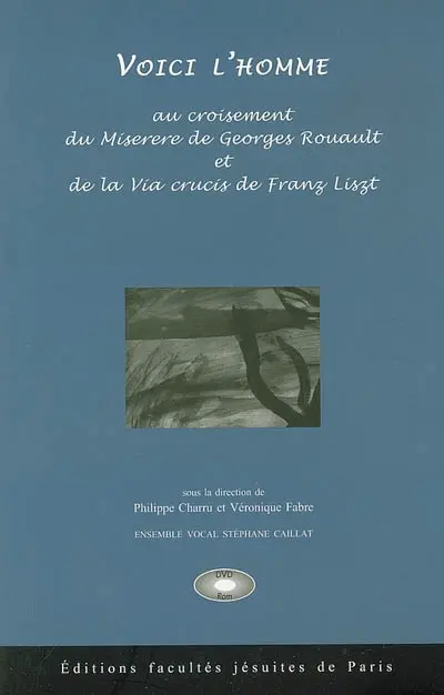 Voici l'homme : au carrefour du Miserere de Georges Rouault et de la Via crucis de Franz Liszt