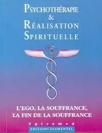 Psychothérapie et réalisation spirituelle : l'ego, la souffrance, la fin de la souffrance