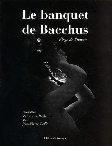 Le banquet de Bacchus : éloge de l'ivresse