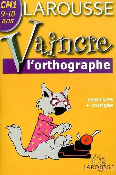 Vaincre l'orthographe CM1, 9-10 ans : exercices et corrigés