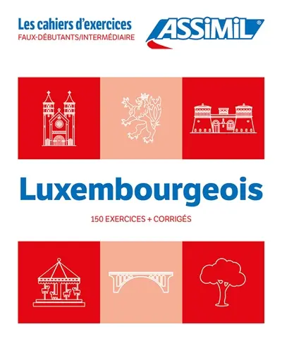Luxembourgeois : faux-débutants, intermédiaire : 150 exercices + corrigés