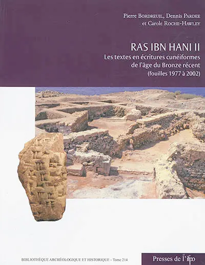Ras Ibn Hani II : les textes en écritures cunéiformes de l'âge du bronze récent (fouilles 1977 à 2002)