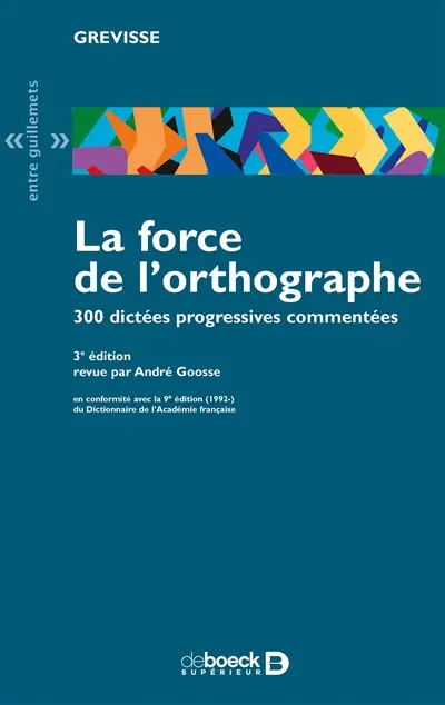 La force de l'orthographe : 300 dictées progressives commentées