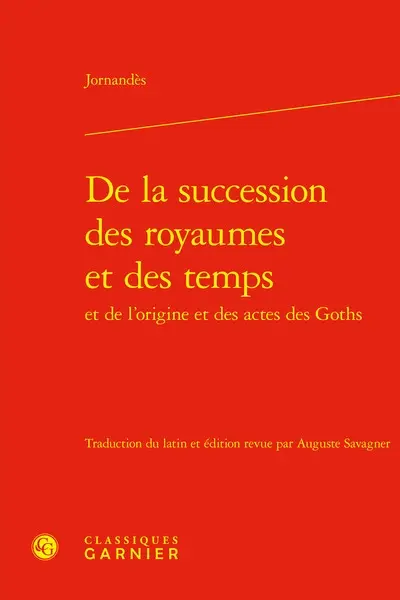 De la succession des royaumes et des temps et de l'origine et des actes des Goths