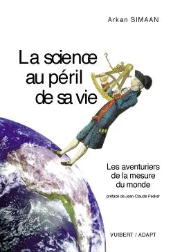 La science au péril de sa vie : les aventuriers de la mesure du monde