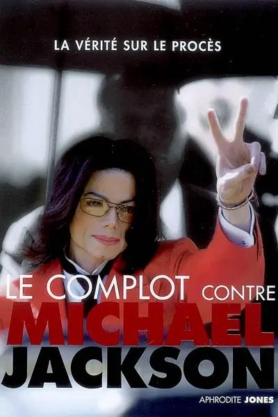 Le complot contre Michael Jackson : la vérité sur le procès