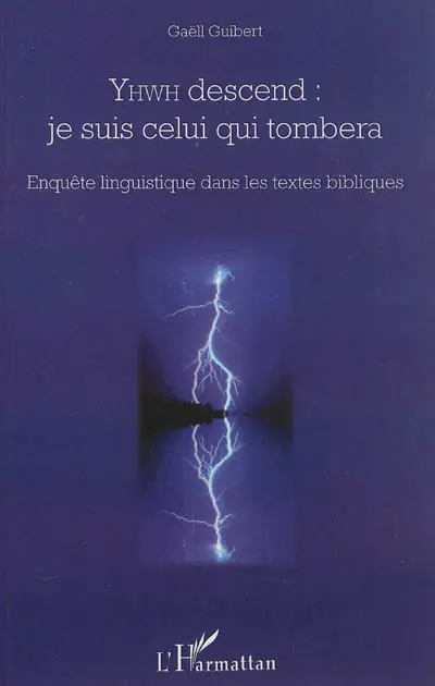 YHWH descend : je suis celui qui tombera : enquête linguistique dans les textes bibliques