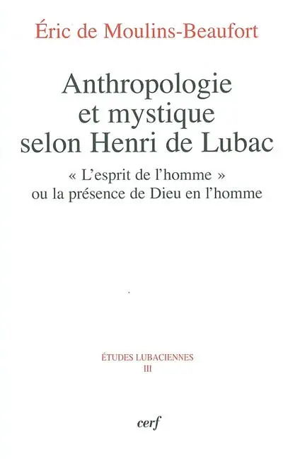 Anthropologie et mystique selon Henri de Lubac : l'esprit de l'homme ou la présence de Dieu en l'homme