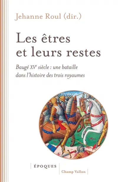 Les êtres et leurs restes : Baugé, XVe siècle : une bataille dans l'histoire des trois royaumes