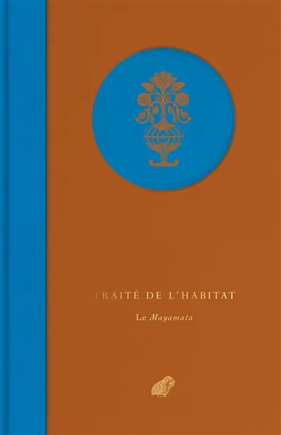 Traité de l'habitat : le Mayamata : morceaux choisis
