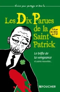 Les dix parues de la Saint-Patrick. Vol. 2. Le trèfle de la vengeance : et autres nouvelles...
