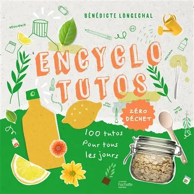 Encyclo tutos : zéro déchet : 100 tutos pour tous les jours
