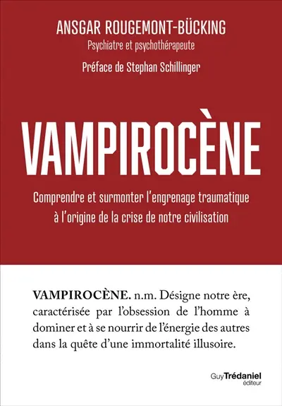 Vampirocène : comprendre et surmonter l'engrenage traumatique à l'origine de la crise de notre civilisation